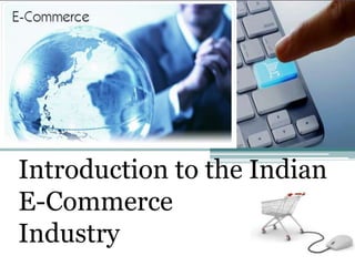 Introduction to the Indian
E-Commerce
Industry
 