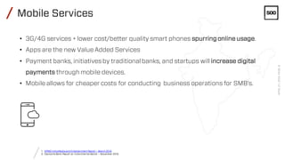 /
/
• 3G/4G services + lower cost/better quality smart phones spurring online usage.
• Apps are the new Value Added Servic...