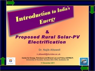 & Proposed Rural Solar-PV Electrification     Dr. Najib Altawell   [email_address] Center for Energy, Petroleum and Mineral Law and Policy (CEPMLP) University of Dundee, Dundee DD1 4HN, Scotland, UK   11 December 2011 