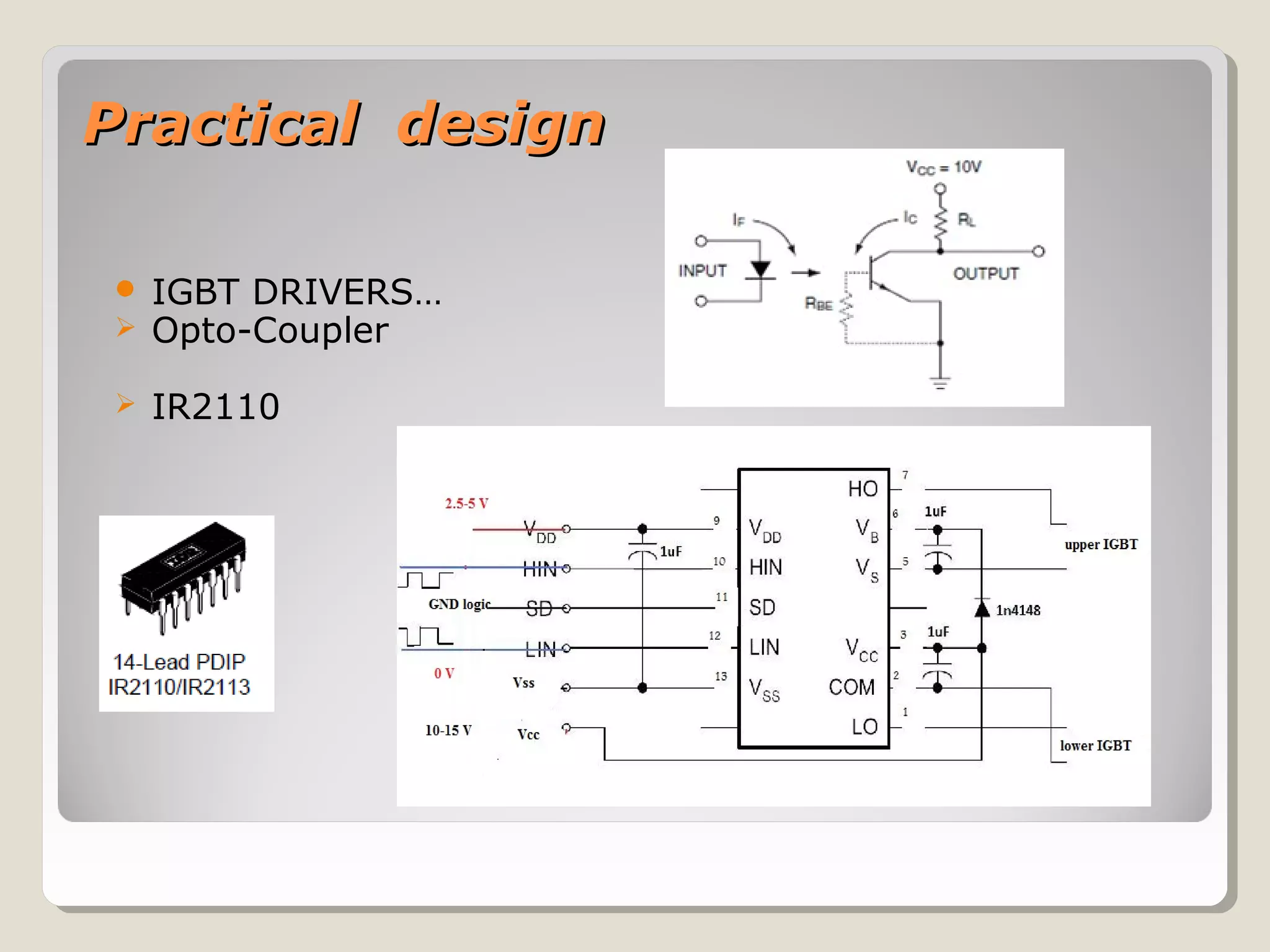 Practical designPractical design
 IGBT DRIVERS…
 Opto-Coupler
 IR2110
 