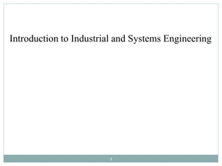 Introduction to Industrial and Systems Engineering
1
 