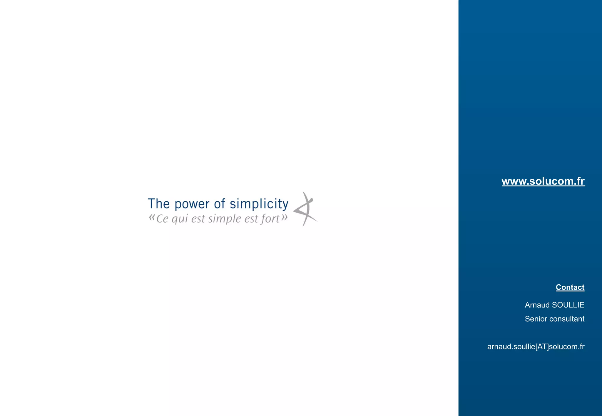 www.solucom.fr 
Contact 
Arnaud SOULLIE 
Senior consultant 
arnaud.soullie[AT]solucom.fr 
