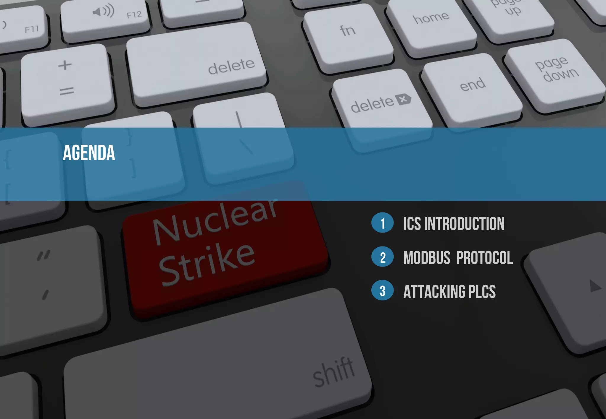 AGENDA 
1 
2 
3 
ICS Introduction 
MODBUS protocol 
Attacking plcs 
 