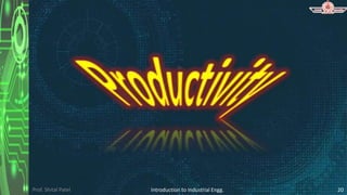 Prof. Shital Patel Introduction to Industrial Engg. 20
 