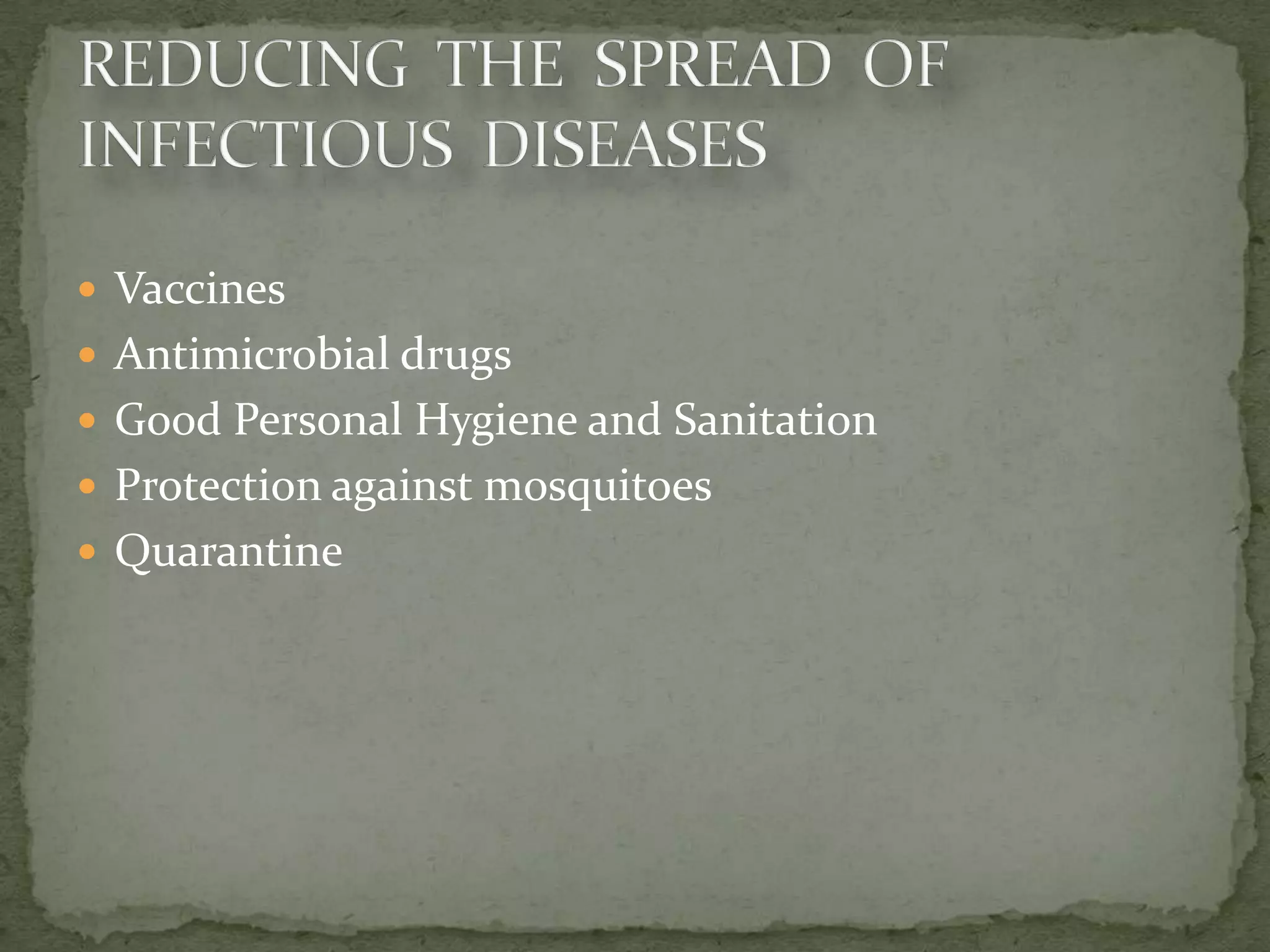  Vaccines
 Antimicrobial drugs
 Good Personal Hygiene and Sanitation
 Protection against mosquitoes
 Quarantine
 