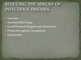  Vaccines
 Antimicrobial drugs
 Good Personal Hygiene and Sanitation
 Protection against mosquitoes
 Quarantine
 