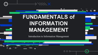 FUNDAMENTALS of
INFORMATION
MANAGEMENT
Introduction to Information Management
 