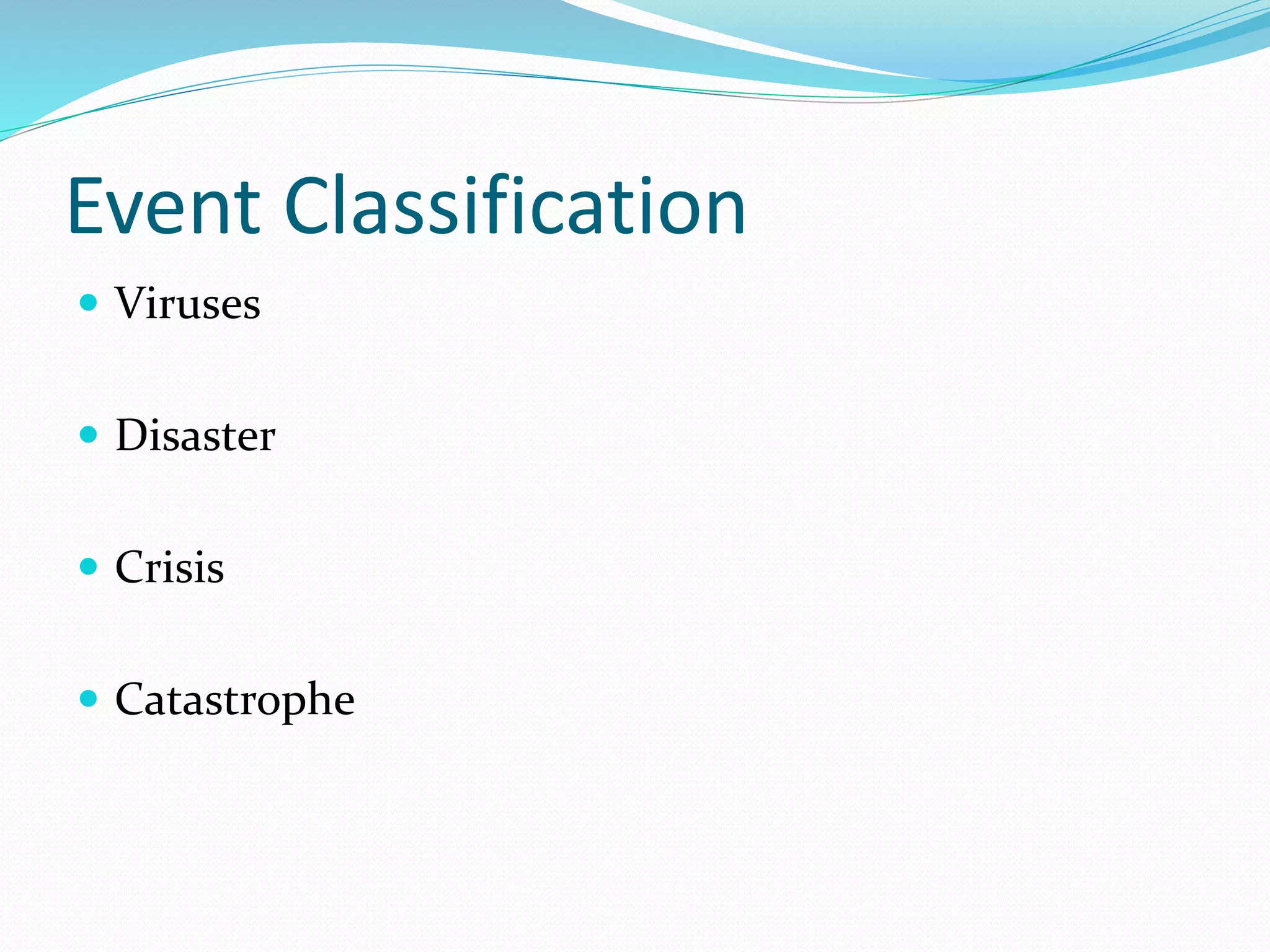 Event Classification
 Viruses
 Disaster
 Crisis
 Catastrophe
 