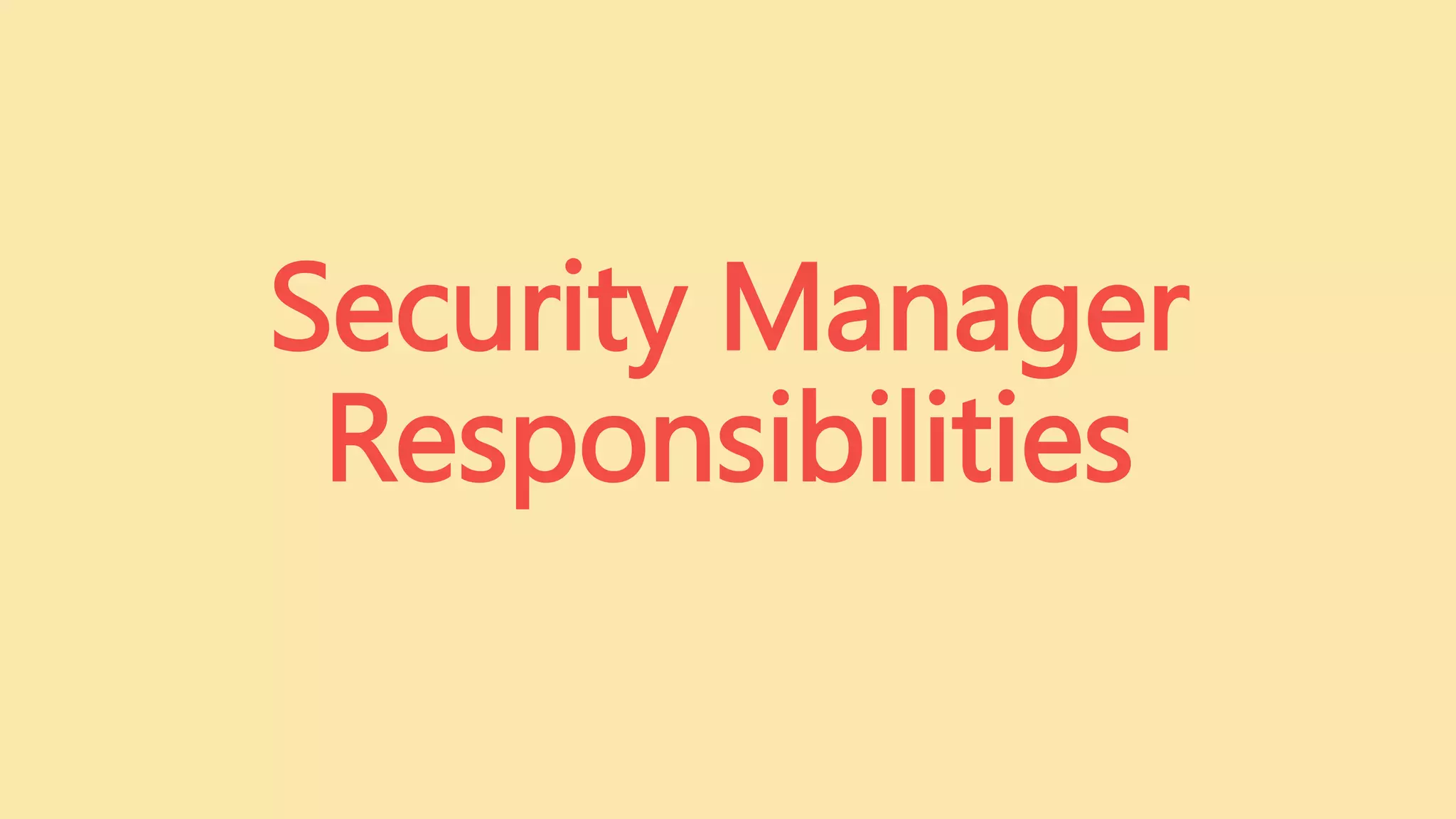 Security Manager
Responsibilities
 