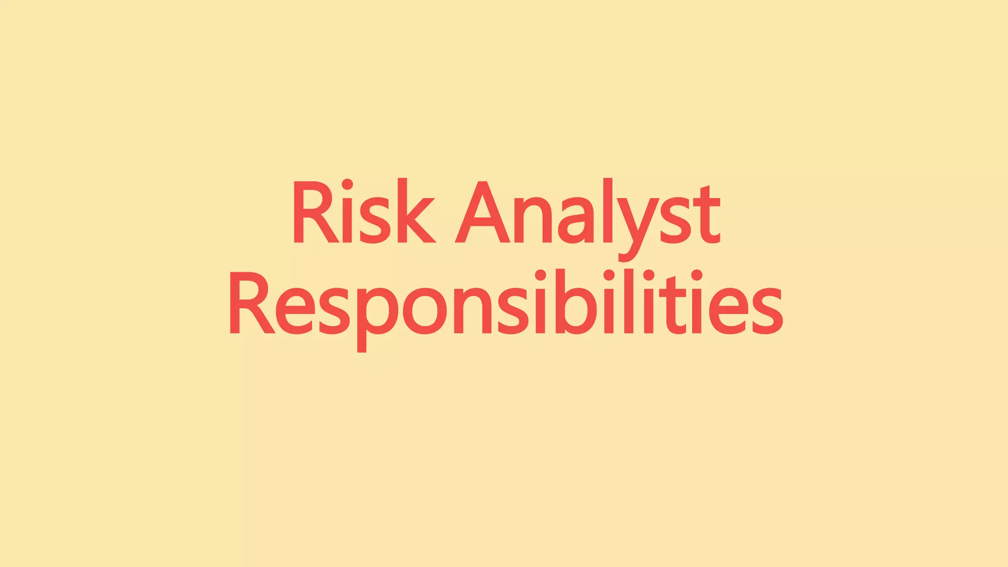 Risk Analyst
Responsibilities
 