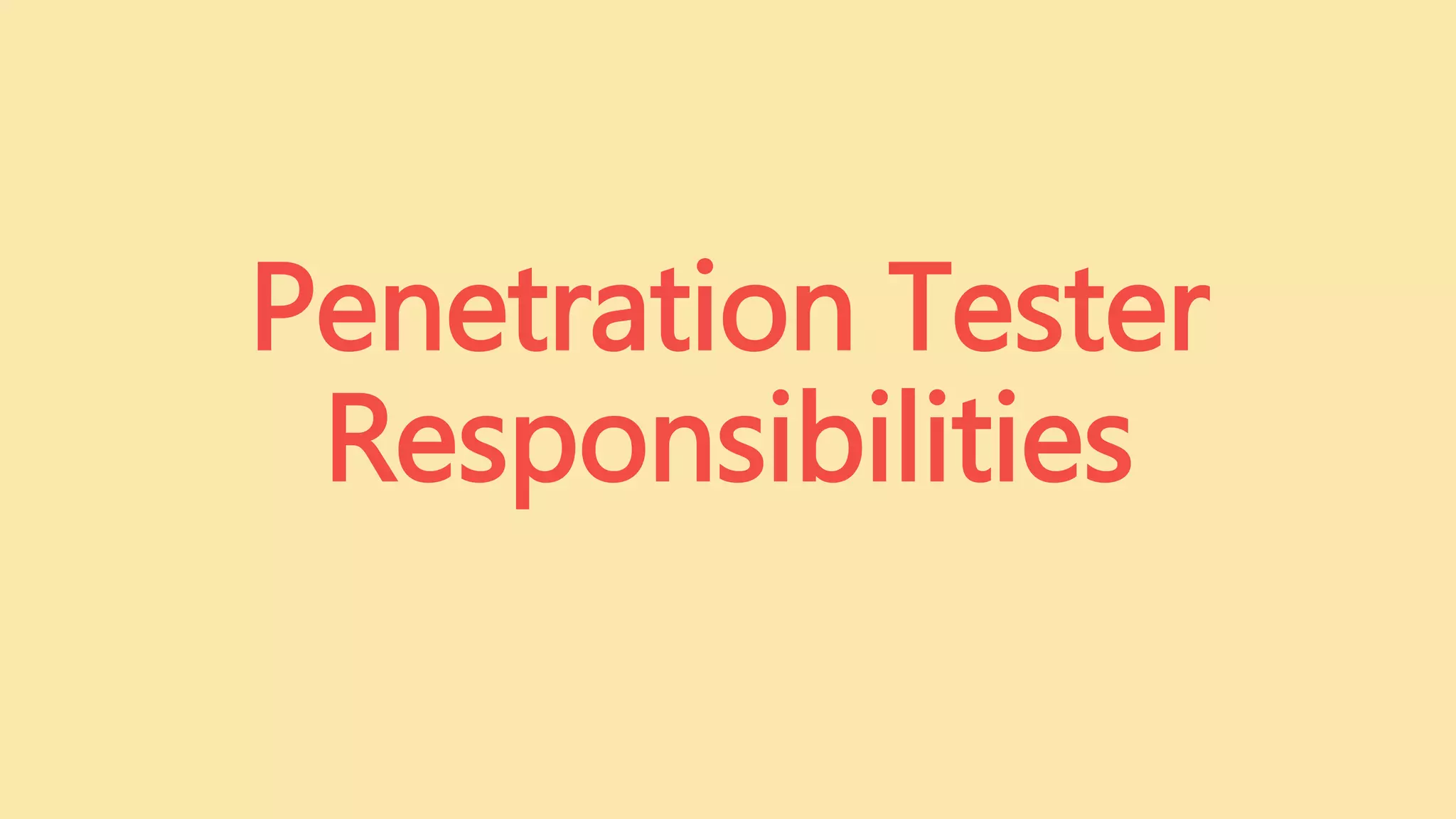 Penetration Tester
Responsibilities
 