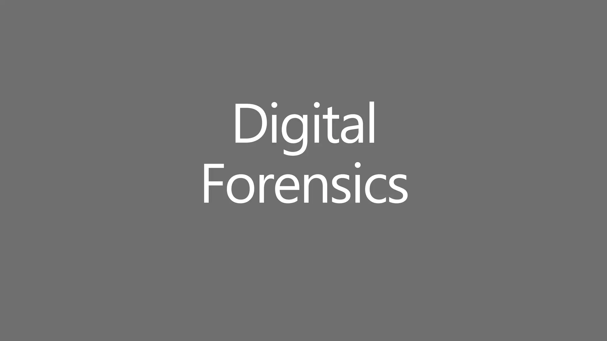 Digital
Forensics
 