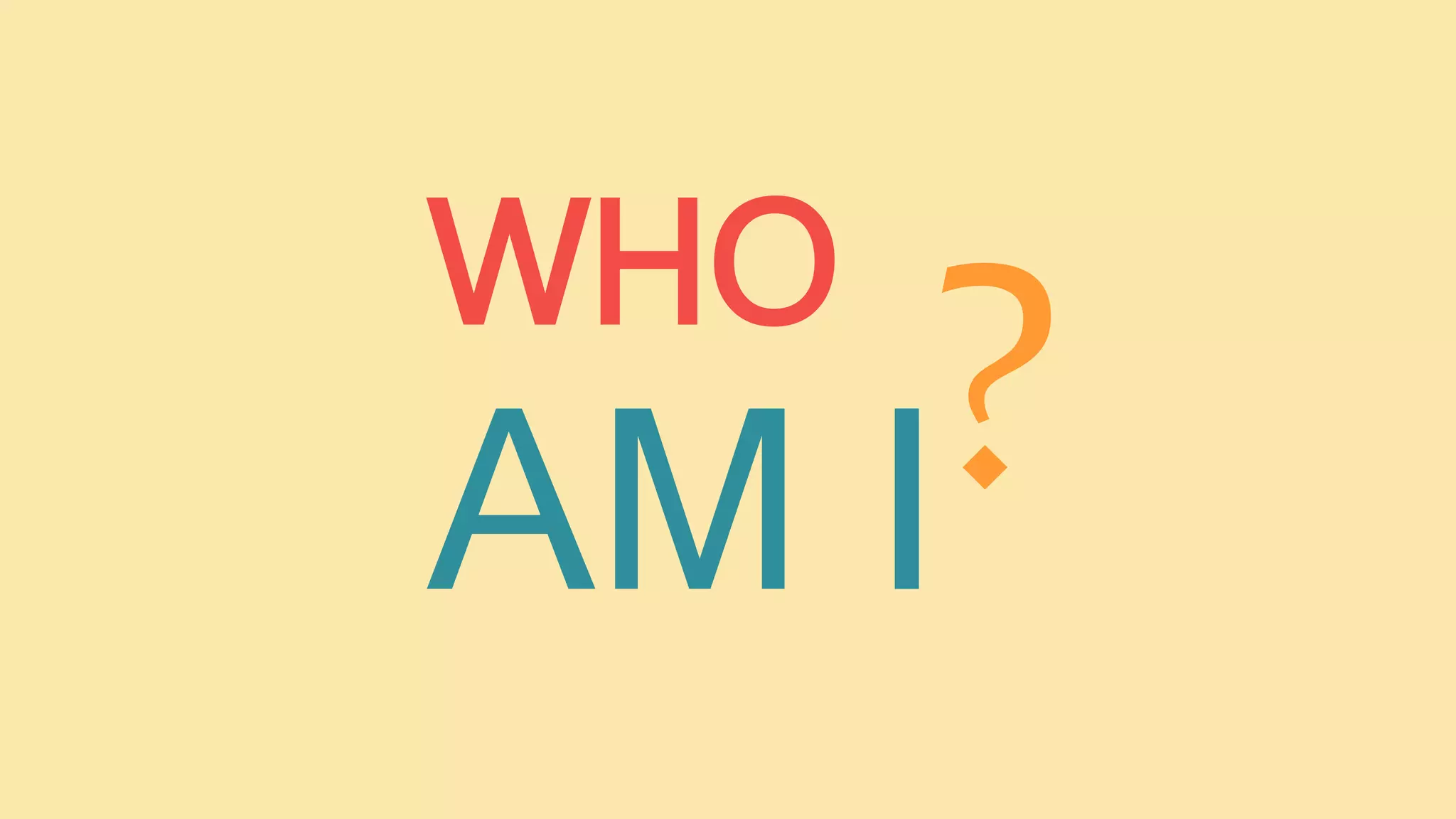 WHO
AM I
 