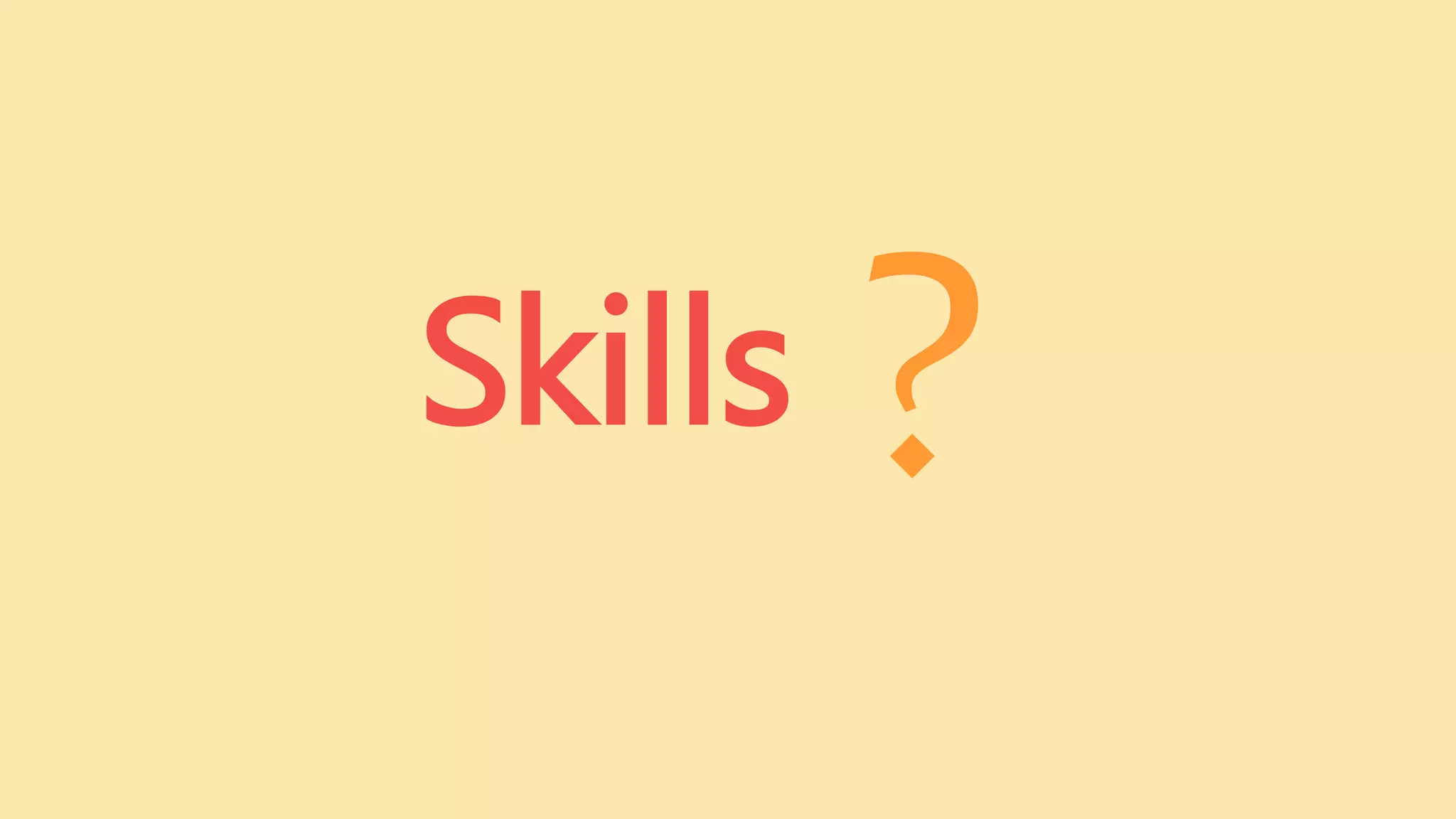 Skills
 