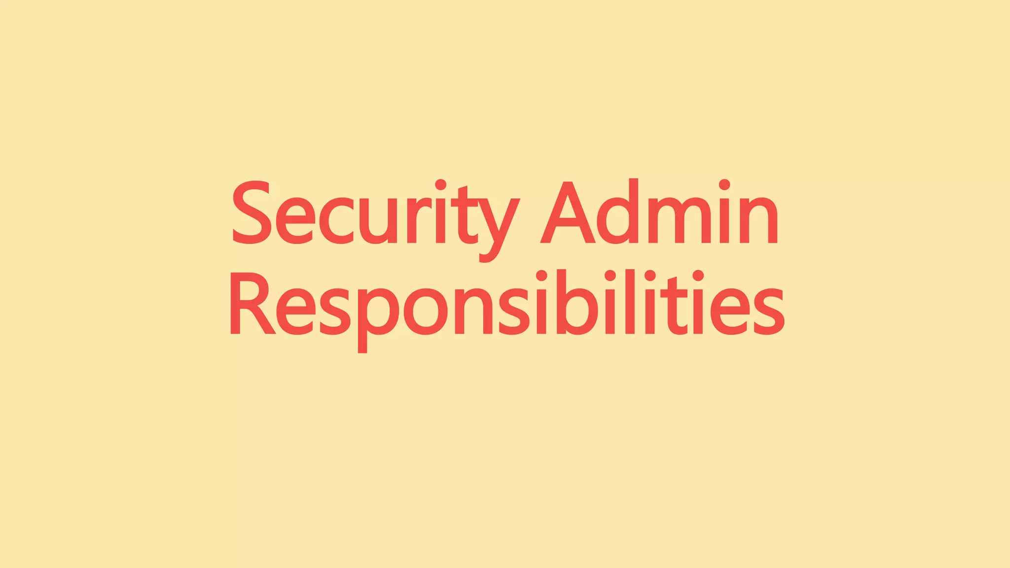 Security Admin
Responsibilities
 