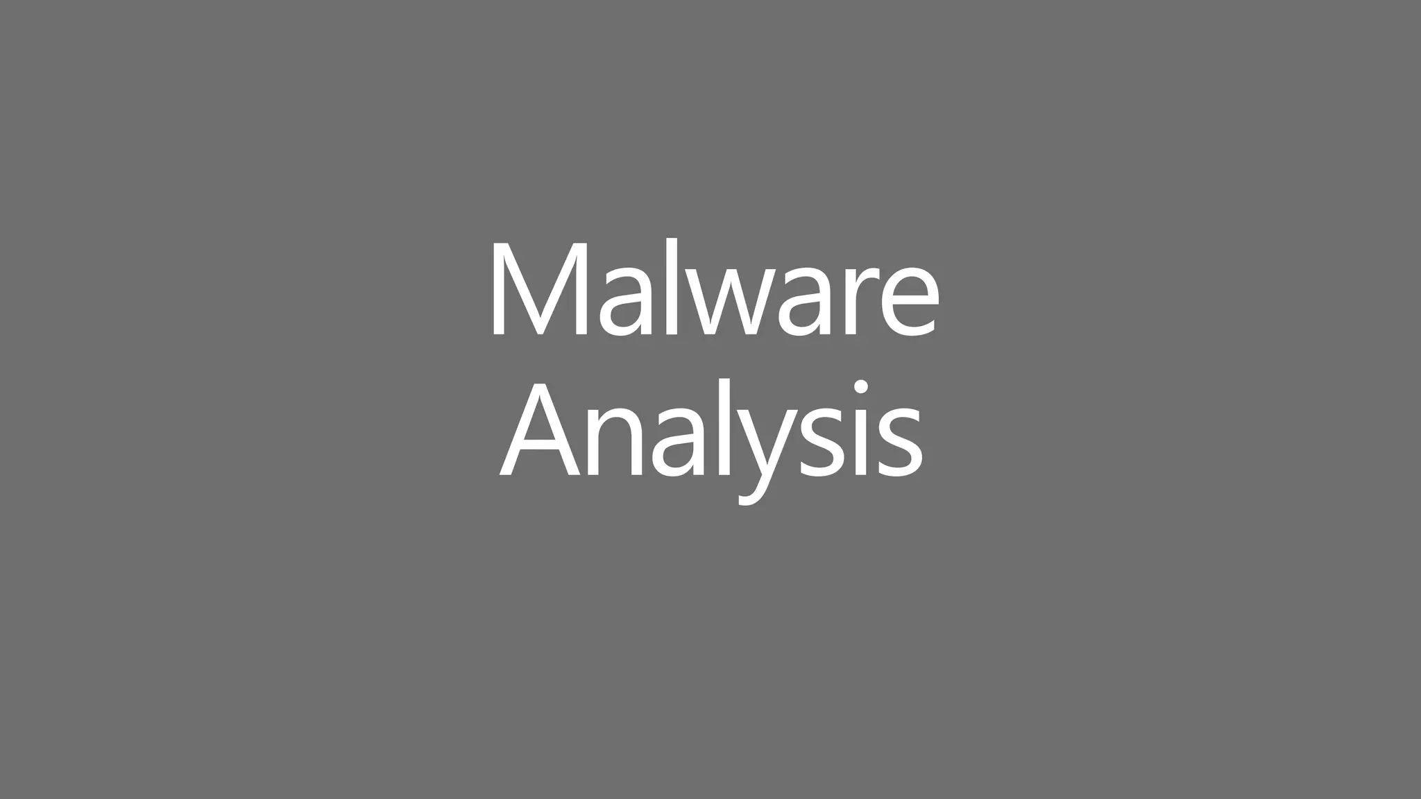 Malware
Analysis
 