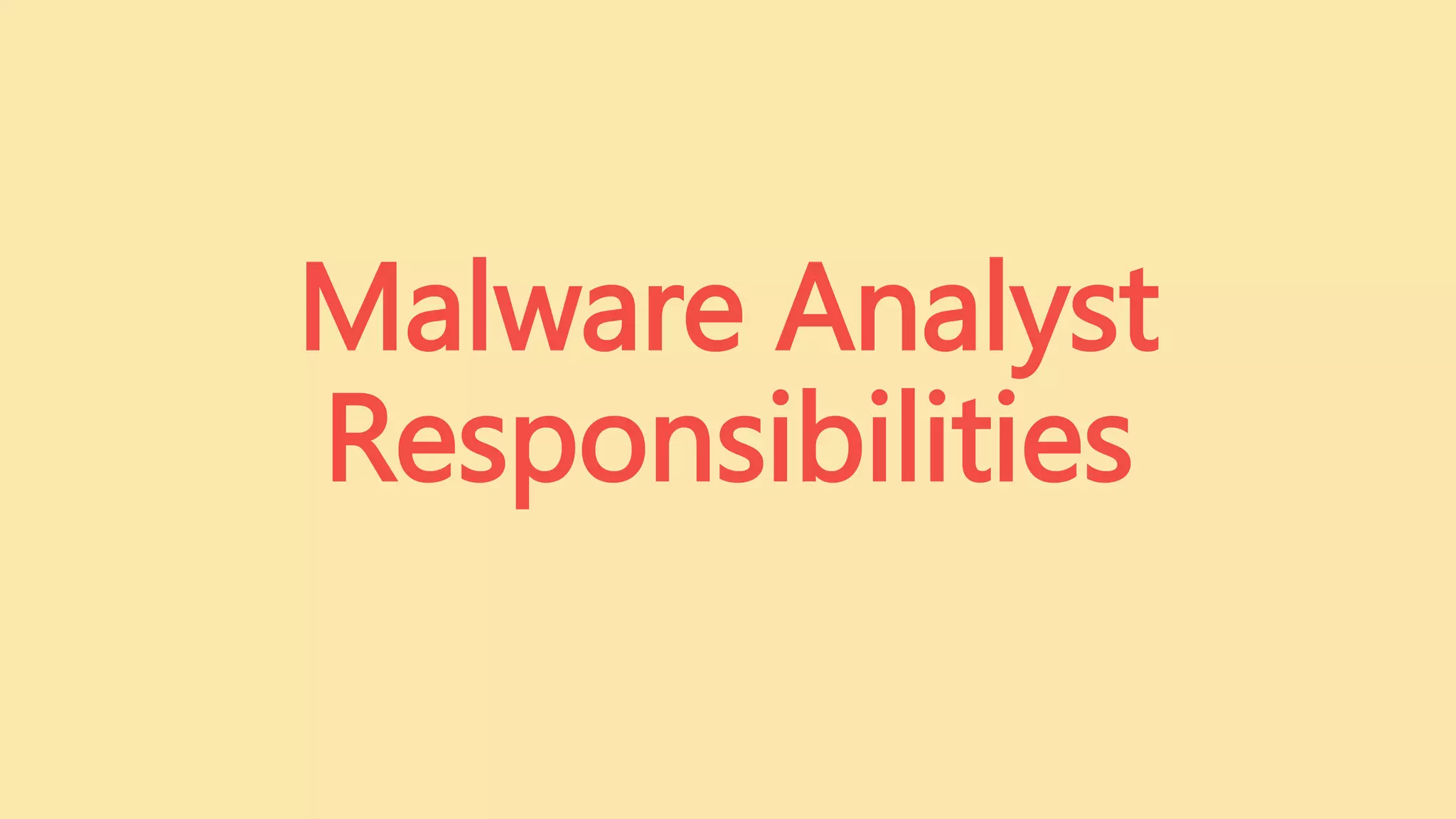 Malware Analyst
Responsibilities
 