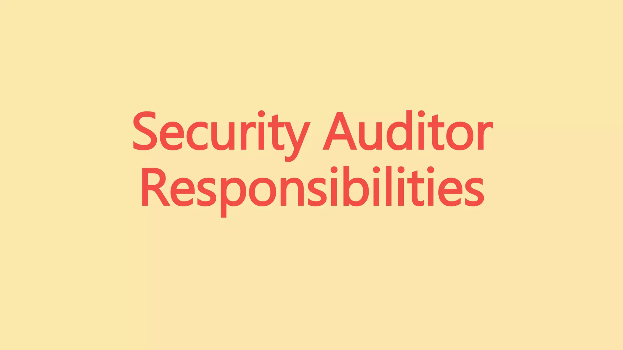 Security Auditor
Responsibilities
 