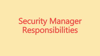 Security Manager
Responsibilities
 