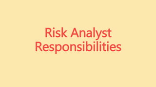 Risk Analyst
Responsibilities
 