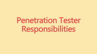 Penetration Tester
Responsibilities
 