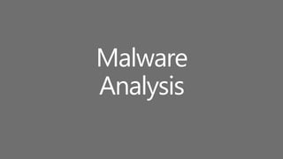 Malware
Analysis
 