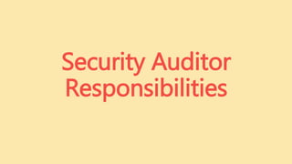 Security Auditor
Responsibilities
 