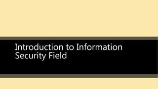 Introduction to Information
Security Field
 