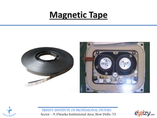 TRINITY INSTITUTE OF PROFESSIONAL STUDIES
Sector – 9, Dwarka Institutional Area, New Delhi-75
Magnetic Tape
 