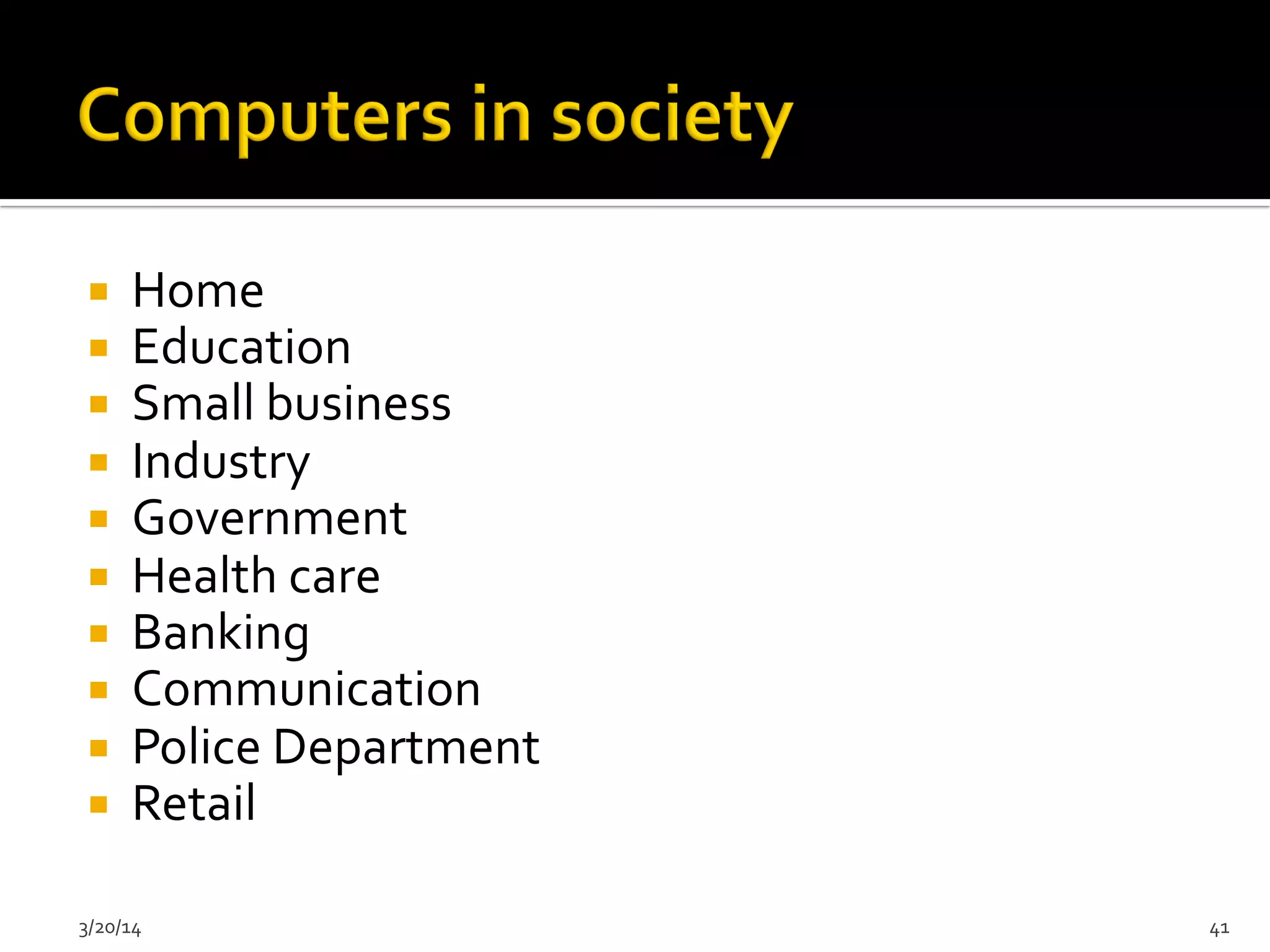 ¡  Home	
  
¡  Education	
  
¡  Small	
  business	
  	
  
¡  Industry	
  
¡  Government	
  
¡  Health	
  care	
  
¡  Banking	
  
¡  Communication	
  
¡  Police	
  Department	
  
¡  Retail	
  
3/20/14	
   41	
  
 