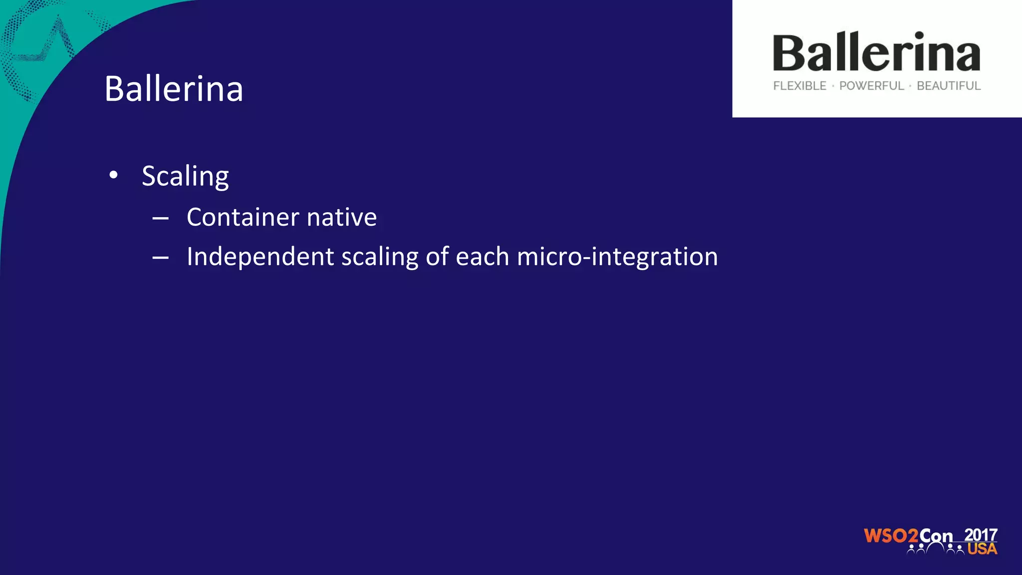 Ballerina
• Scaling
– Container native
– Independent scaling of each micro-integration
 