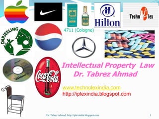 4711 (Cologne)




             Intellectual Property Law
                Dr. Tabrez Ahmad
              www.technolexindia.com
              http://iplexindia.blogspot.com


Dr. Tabrez Ahmad, http://iplexindia.blogspot.com   1
 