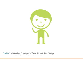 “ Hello”  to so called “designers” from Interaction Design 
