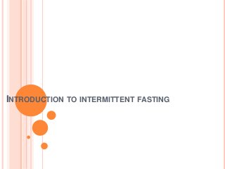 INTRODUCTION TO INTERMITTENT FASTING
 