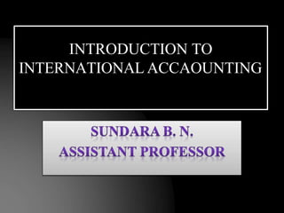 INTRODUCTION TO
INTERNATIONAL ACCAOUNTING
 