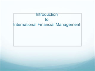 Introduction
to
International Financial Management
 