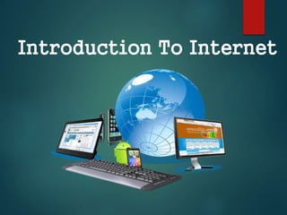 Introduction To Internet
 