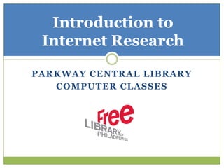 Parkway central library  computer classes Introduction to Internet Research 