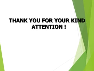 THANK YOU FOR YOUR KIND
ATTENTION !
 