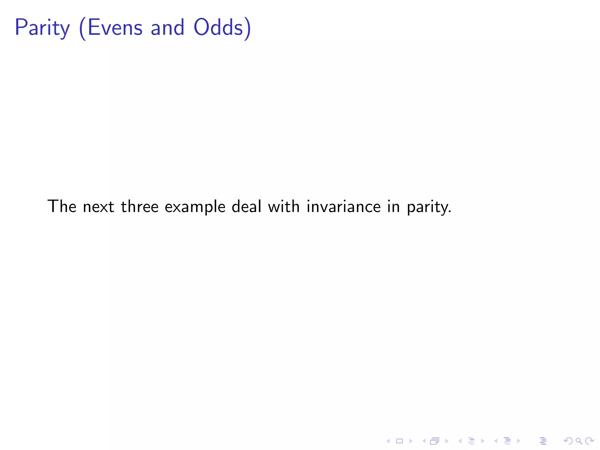 Parity (Evens and Odds)
The next three example deal with invariance in parity.
 