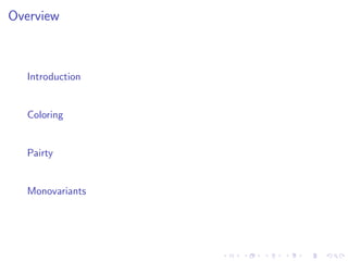 Overview
Introduction
Coloring
Pairty
Monovariants
 