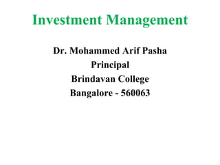 Investment Management
Dr. Mohammed Arif Pasha
Principal
Brindavan College
Bangalore - 560063
 