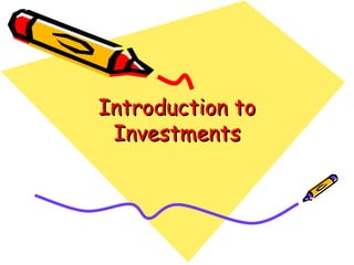 Introduction toIntroduction to
InvestmentsInvestments
 