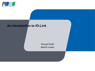 An Introduction to IO-Link
Russell Smith
Balluff Limited
 