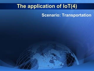 The application of IoT(4)
Scenario: Transportation

 