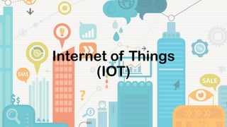 Internet of Things
(IOT)
 