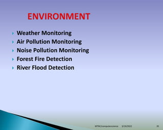  Weather Monitoring
 Air Pollution Monitoring
 Noise Pollution Monitoring
 Forest Fire Detection
 River Flood Detection
3/19/2022
MTNC/computerscience 35
 