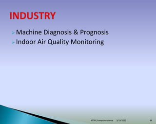 Machine Diagnosis & Prognosis
Indoor Air Quality Monitoring
3/19/2022
MTNC/computerscience 88
 