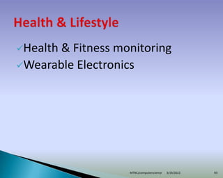 Health & Fitness monitoring
Wearable Electronics
3/19/2022
MTNC/computerscience 93
 