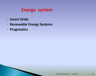  Smart Grids
 Renewable Energy Systems
 Prognostics
3/22/2022
MTNC/computerscience 44
 